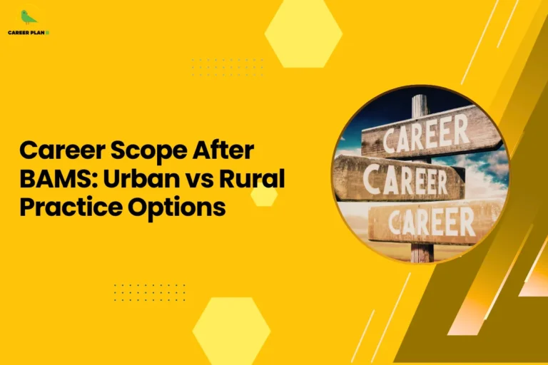 This banner follows the Career Plan B visual design style, featuring a bright yellow background with geometric hexagonal shapes, dotted accents, and diagonal graphic elements that create a clean and modern educational layout. The Career Plan B logo appears in the top-left corner, maintaining consistent branding across the platform’s informational graphics. The headline reads “Career Scope After BAMS: Urban vs Rural Practice Options.” The topic focuses on career opportunities available after completing Bachelor of Ayurvedic Medicine and Surgery (BAMS). It highlights how graduates can choose between practicing in urban healthcare settings—such as private clinics, wellness centers, and hospitals—or serving in rural areas where there is often a greater demand for accessible healthcare services. On the right side, the circular image shows multiple wooden signboards with the word “CAREER,” symbolizing different career directions and professional pathways. This visual represents the decision-making process graduates face when selecting where and how to begin their medical practice. Overall, the graphic represents a career guidance resource for Ayurveda graduates, helping them understand the advantages, challenges, and opportunities associated with urban and rural medical practice after completing BAMS.