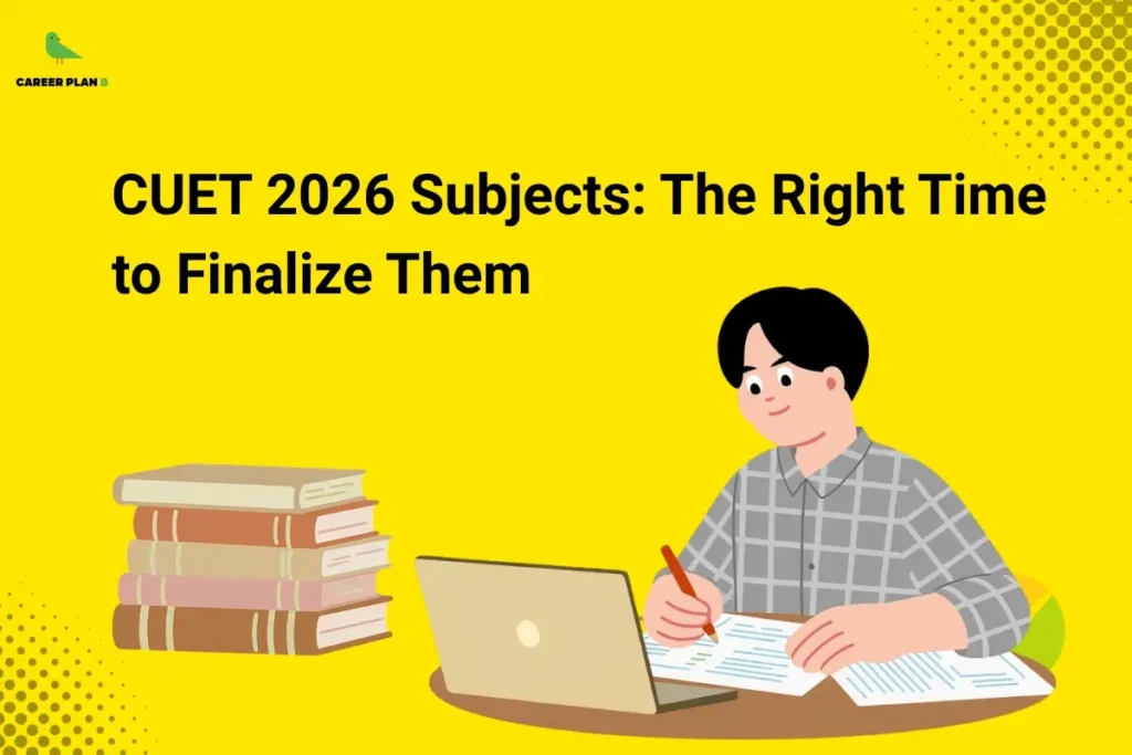 This image contains a bright yellow background with subtle dotted patterns, giving it a clean and modern appearance. In the top left corner, there is the “CAREER PLAN B” logo featuring a green bird inside a yellow circle with the text “CAREER PLAN B,” where “CAREER PLAN” is in black and “B” is in green. Across the upper-left section, bold black text reads “CUET 2026 Subjects: The Right Time to Finalize Them.” On the lower left, there is a stack of books, while on the right side, an illustration of a student using a laptop and writing notes represents planning and finalizing subject choices for CUET.
