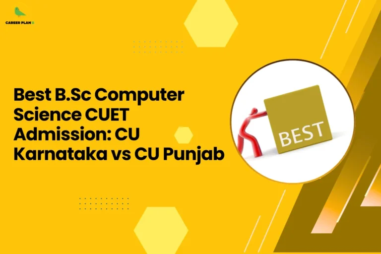 This banner follows the Career Plan B visual design style, using a bright yellow background with geometric hexagonal shapes, dotted accents, and diagonal elements that create a modern and clean educational layout. The Career Plan B logo appears in the top-left corner, maintaining consistent branding across student guidance graphics. The headline reads “Best B.Sc Computer Science CUET Admission: CU Karnataka vs CU Punjab.” The topic focuses on comparing undergraduate computer science programs available through the Common University Entrance Test (CUET) at two institutions—Central University of Karnataka and Central University of Punjab. On the right side, the circular image shows a red human-like figure pushing a block labeled “BEST.” This visual symbolizes comparison and decision-making, representing how students evaluate which university provides better opportunities in Computer Science. Overall, the graphic represents a university comparison guide for CUET aspirants, helping students analyze factors such as curriculum quality, research opportunities, faculty expertise, infrastructure, and career prospects when choosing between Central University of Karnataka and Central University of Punjab for a B.Sc in Computer Science.