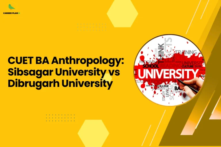 This banner follows the Career Plan B visual design style, using a bright yellow background with geometric hexagonal shapes, dotted accents, and diagonal graphic elements that create a modern academic look. The Career Plan B logo appears in the top-left corner, ensuring consistent branding across educational guidance visuals. The headline reads “CUET BA Anthropology: Sibsagar University vs Dibrugarh University.” The topic focuses on comparing anthropology programs available through the Common University Entrance Test (CUET) at Sibsagar University and Dibrugarh University. The comparison centers on Anthropology, a field that explores cultural traditions, social structures, archaeology, and human development. Students choosing anthropology often pursue careers in research, academia, cultural studies, or government development programs. On the right side, the circular image shows the word “UNIVERSITY” highlighted among academic-related keywords, symbolizing higher education choices and institutional comparison. This visual represents how students analyze different universities before selecting the best academic environment. Overall, the graphic represents a CUET university comparison guide for BA Anthropology aspirants, helping students evaluate factors such as curriculum structure, faculty expertise, research exposure, and regional academic strengths when choosing between Sibsagar University and Dibrugarh University.