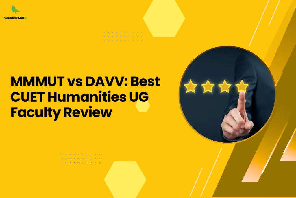 This banner follows the Career Plan B visual design style, featuring a bright yellow background with geometric hexagonal shapes, dotted accents, and diagonal elements that create a modern academic layout. The Career Plan B logo appears in the top-left corner, maintaining consistent branding across educational guidance graphics. The headline reads “MMMUT vs DAVV: Best CUET Humanities UG Faculty Review.” The topic focuses on comparing humanities undergraduate programs available through the Common University Entrance Test (CUET) at Madan Mohan Malaviya University of Technology and Devi Ahilya Vishwavidyalaya. The comparison highlights Humanities, including subjects like history, political science, sociology, literature, and philosophy. Faculty quality, research exposure, and teaching methodology are key factors students consider when choosing a humanities program. On the right side, the circular image shows a hand selecting a star rating, symbolizing evaluation and review. This visual represents how students assess university faculty quality, academic environment, and overall educational experience before making admission decisions. Overall, the graphic represents a CUET university comparison and faculty review guide for humanities aspirants, helping students evaluate teaching standards, departmental strengths, academic resources, and career opportunities when choosing between MMMUT and DAVV.