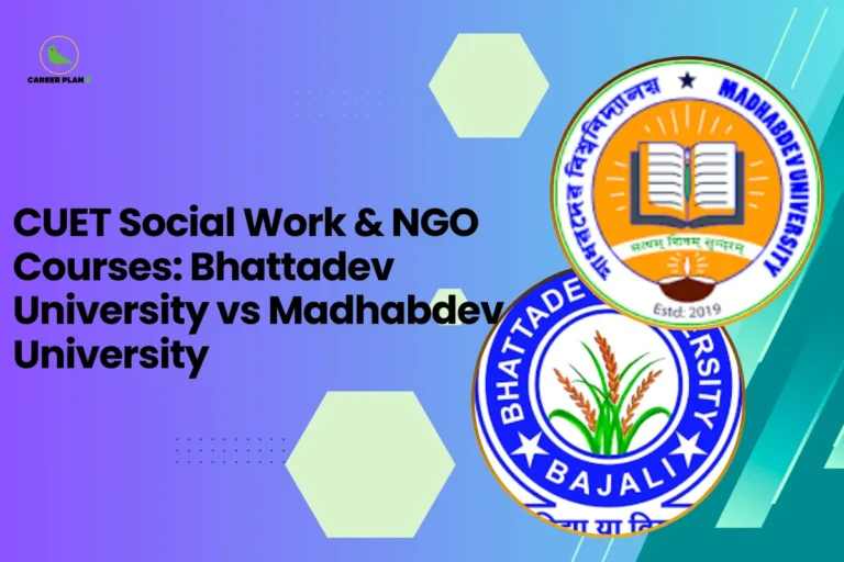 This banner uses a Career Plan B comparison-style design, featuring a blue–purple gradient background with hexagonal shapes and dotted accents that create a modern academic visual. The Career Plan B logo appears in the top-left corner, maintaining consistent branding across educational guidance graphics. The headline reads “CUET Social Work & NGO Courses: Bhattadev University vs Madhabdev University.” The topic highlights a comparison of social work–related undergraduate programs available through the Common University Entrance Test (CUET). The banner specifically compares two institutions in Assam: Bhattadev University Madhabdev University The comparison focuses on programs related to Social Work, which prepares students for careers in NGOs, government welfare departments, rural development projects, and community outreach initiatives. On the right side, the circular frame displays the official university logos of Bhattadev University and Madhabdev University, visually emphasizing the head-to-head comparison between the two institutions. Overall, the graphic represents a CUET university comparison guide for social work and NGO studies, helping students evaluate factors such as curriculum structure, fieldwork opportunities, community engagement programs, and career prospects when choosing between Bhattadev University and Madhabdev University.