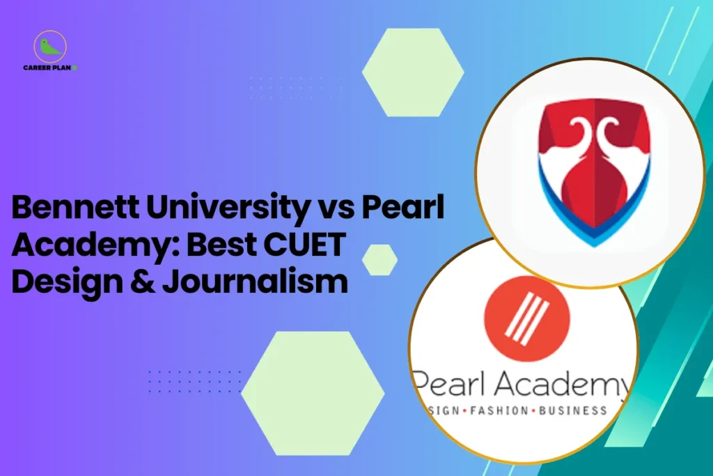 this image contains a blue-to-green gradient educational graphic with text “Bennett University vs Pearl Academy: Best CUET Design & Journalism,” Career Plan logo top left, and circular logos of Bennett University and Pearl Academy with the text “Pearl Academy Design • Fashion • Business,” representing a CUET college comparison for design and journalism courses