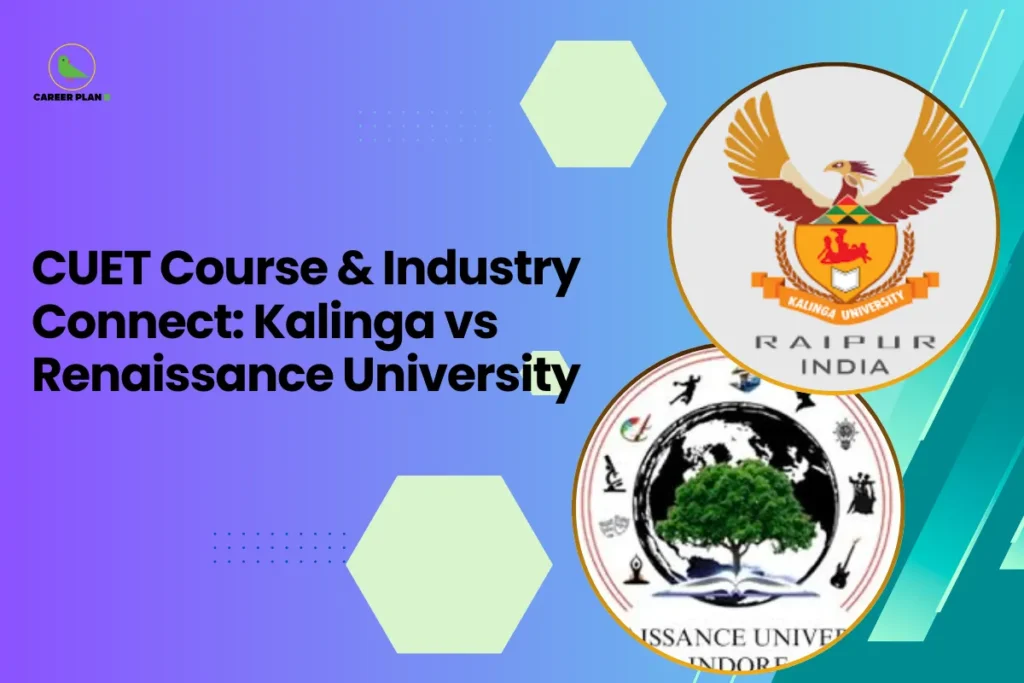 this image contains a blue-to-green gradient educational graphic with text “CUET Course & Industry Connect: Kalinga vs Renaissance University,” Career Plan logo top left, and circular logos of Kalinga University Raipur India and Renaissance University Indore featuring an eagle crest and a globe with tree emblem, representing a CUET university comparison