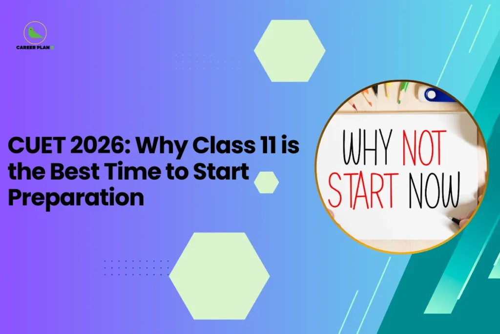 This banner follows the Career Plan B educational design style, featuring a blue–purple gradient background with hexagonal shapes and dotted accents that create a modern academic visual. The Career Plan B logo appears in the top-left corner, maintaining consistent branding across student guidance graphics. The headline reads “CUET 2026: Why Class 11 is the Best Time to Start Preparation.” The topic focuses on early preparation strategies for students planning to appear for the Common University Entrance Test (CUET). The graphic emphasizes the importance of beginning preparation during Class 11, when students start learning foundational subjects that later appear in CUET domain tests. Starting early helps students: Build strong conceptual understanding of core subjects Align school syllabus with CUET domain subjects Practice aptitude and language sections gradually Reduce pressure during Class 12 board exam preparation On the right side, the circular image displays the phrase “Why Not Start Now,” symbolizing motivation and the idea of beginning exam preparation early rather than waiting until the final year. Overall, the banner represents a preparation strategy guide for CUET 2026 aspirants, encouraging students to begin their planning and study routine in Class 11 to improve performance and increase their chances of securing admission to top universities.