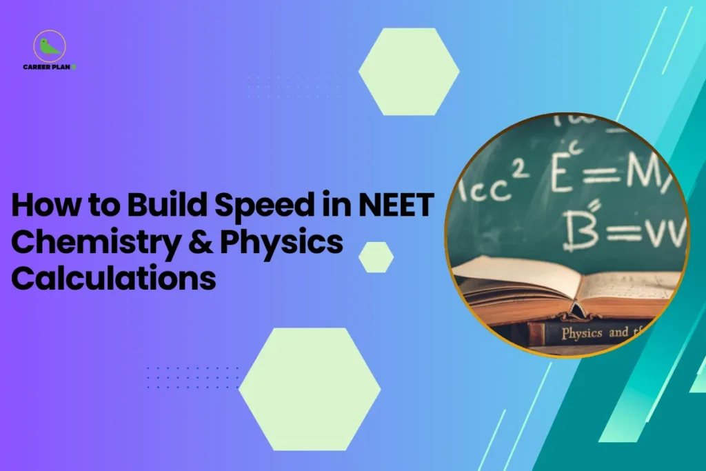 This banner follows the Career Plan B educational design style, featuring a blue–purple gradient background, hexagonal design elements, and dotted accents that create a clean academic visual theme. The Career Plan B logo appears in the top-left corner, maintaining consistent branding for exam preparation content. The headline reads “How to Build Speed in NEET Chemistry & Physics Calculations.” The topic focuses on improving problem-solving speed for students preparing for the National Eligibility cum Entrance Test (NEET). This type of guide usually explains strategies that help aspirants solve numerical questions quickly during the exam. Key points typically covered include: Strengthening conceptual understanding of formulas and core principles Practicing shortcut calculation techniques for physics and chemistry numericals Memorizing important constants and formula patterns Solving previous years’ questions and timed mock tests Improving mental math and approximation skills to save time On the right side, the circular image shows a chalkboard with physics equations and an open book, symbolizing analytical thinking, scientific formulas, and the computational aspects of physics and chemistry. Overall, the banner represents a speed-building strategy guide for NEET aspirants, helping students enhance calculation efficiency so they can solve more questions accurately within the limited exam time.