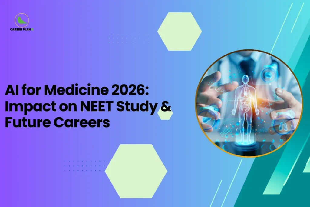 This image is an educational blog thumbnail with a blue-to-green gradient background and hexagonal design elements. It shows the Career Plan logo in the top left and the title “AI for Medicine 2026: Impact on NEET Study & Future Careers.” On the right side, a circular graphic displays a futuristic medical interface with a digital human body, health icons, and a doctor’s hands interacting with holographic data, representing the role of artificial intelligence in healthcare and medical education.