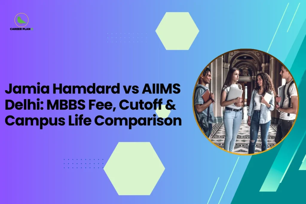 This image is an educational blog thumbnail with a blue-to-green gradient background and hexagonal design elements. The Career Plan logo appears in the top-left corner. The headline reads “Jamia Hamdard vs AIIMS Delhi: MBBS Fee, Cutoff & Campus Life Comparison.” On the right side, a circular photo shows a group of college students standing in a university hallway and talking while holding books, representing campus life and student interaction when comparing the two medical institutions.