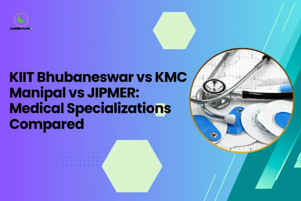 This image is an educational blog thumbnail with a blue-to-green gradient background and hexagonal design elements. The Career Plan logo appears in the top-left corner. The headline reads “KIIT Bhubaneswar vs KMC Manipal vs JIPMER: Medical Specializations Compared.” On the right side, a circular graphic shows medical instruments such as a stethoscope and ECG electrodes, symbolizing healthcare education and the comparison of medical specialization opportunities among the three institutions.