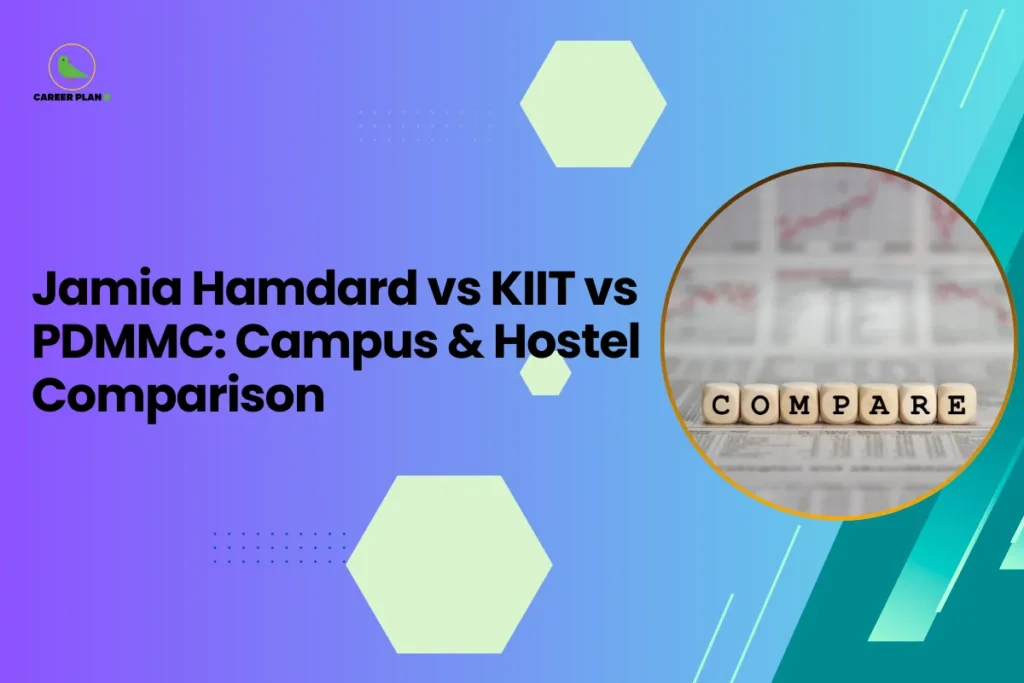 This image contains a blue-to-purple gradient background with light green hexagon shapes and small dotted design elements, the Career Plan B logo with a green bird icon and the text “CAREER PLAN B” in the top left corner, a large black headline on the left side reading “Jamia Hamdard vs KIIT vs PDMMC: Campus & Hostel Comparison”, and on the right side a circular image with a yellow border showing small wooden letter blocks spelling the word “COMPARE” placed on a surface with blurred charts and graphs in the background, along with teal diagonal graphic stripes on the right side of the background.