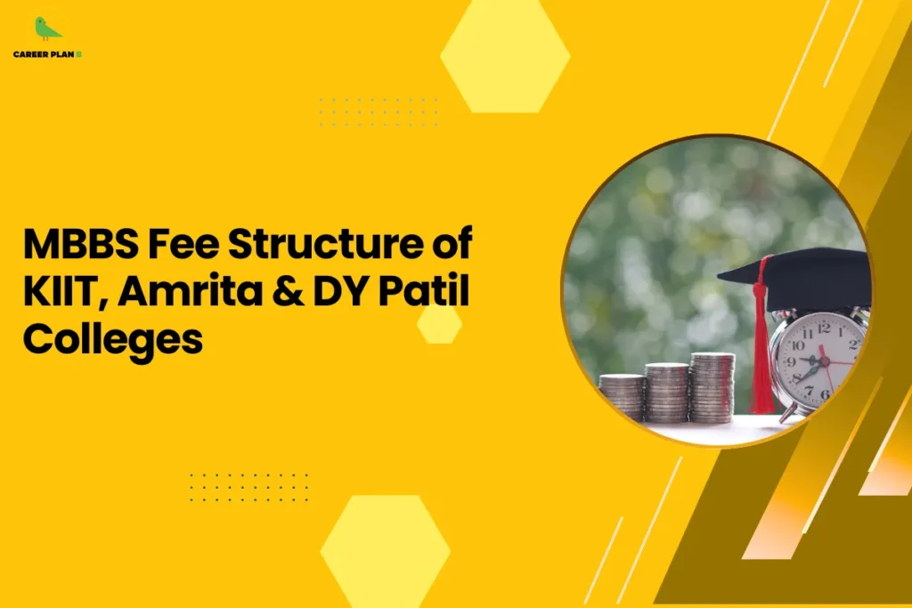 This image contains a yellow background with light yellow hexagon shapes and small dotted design elements, the Career Plan B logo with a green bird icon and the text “CAREER PLAN B” in the top left corner, a large black headline on the left side reading “MBBS Fee Structure of KIIT, Amrita & DY Patil Colleges”, and on the right side a circular image with a yellow border showing stacks of coins placed next to an alarm clock with a graduation cap on top, with a blurred green outdoor background behind the objects, along with angled yellow and brown graphic shapes and thin white diagonal lines on the right side of the background.