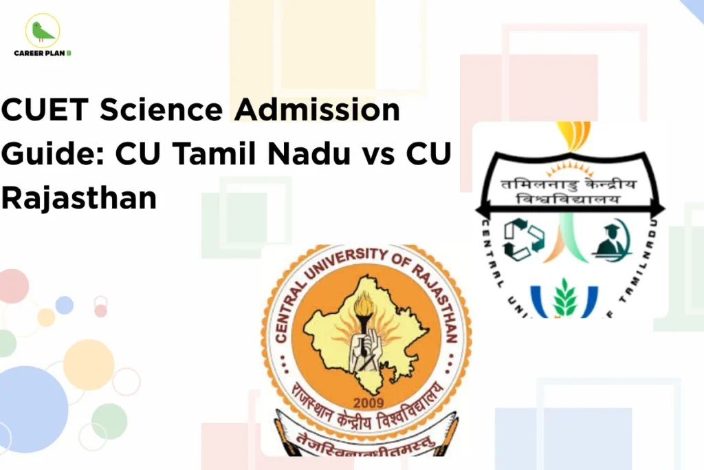 This image contains a light background with soft pastel geometric shapes and circular patterns. In the top left corner, there is the “CAREER PLAN B” logo featuring a green bird inside a yellow circle with black text and a green “B.” Across the left side, bold black text reads “CUET Science Admission Guide: CU Tamil Nadu vs CU Rajasthan.” On the right side, there are two university logos: one for Central University of Rajasthan featuring a map outline with a torch symbol, and one for Central University of Tamil Nadu with academic and institutional symbols, representing a comparison between the two universities for CUET science admissions.