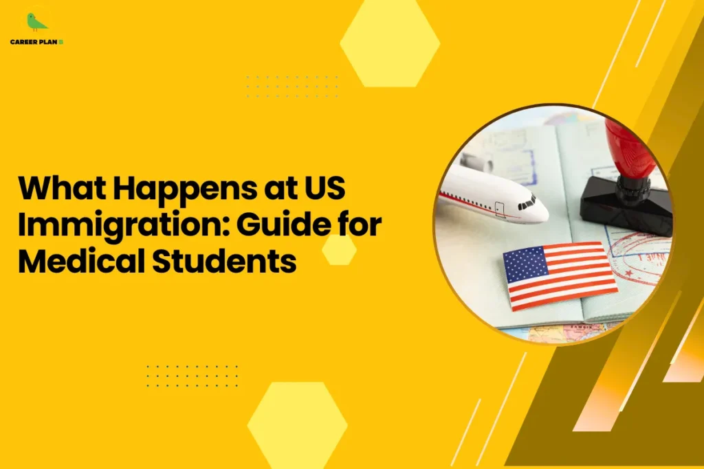 This image contains a bright yellow background with light yellow hexagon shapes and small dotted design elements, the Career Plan B logo with a green bird icon and the text “CAREER PLAN B” in the top left corner, a large bold black headline on the left side reading “What Happens at US Immigration: Guide for Medical Students”, and on the right side a circular image with a yellow border showing a passport with a small United States flag placed on it, a miniature airplane model, and a red immigration stamp on travel documents, along with angled yellow and brown graphic shapes and thin white diagonal lines on the right side of the background.