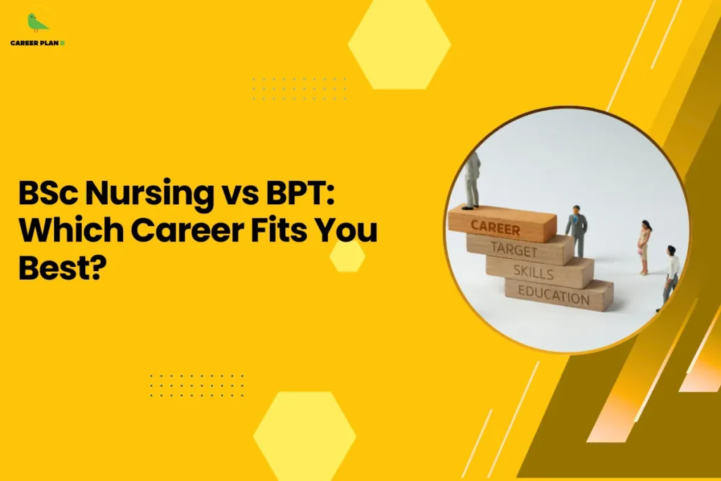 This image contains a bright yellow background with light yellow hexagon shapes and small dotted design elements, the Career Plan B logo with a green bird icon and the text “CAREER PLAN B” in the top left corner, a large bold black headline on the left side reading “BSc Nursing vs BPT: Which Career Fits You Best?”, and on the right side a circular image with a yellow border showing wooden blocks stacked like steps with the words “CAREER”, “TARGET”, “SKILLS”, and “EDUCATION” written on them and small miniature human figures standing around the blocks, along with angled yellow and brown graphic shapes and thin white diagonal lines on the right side of the background.