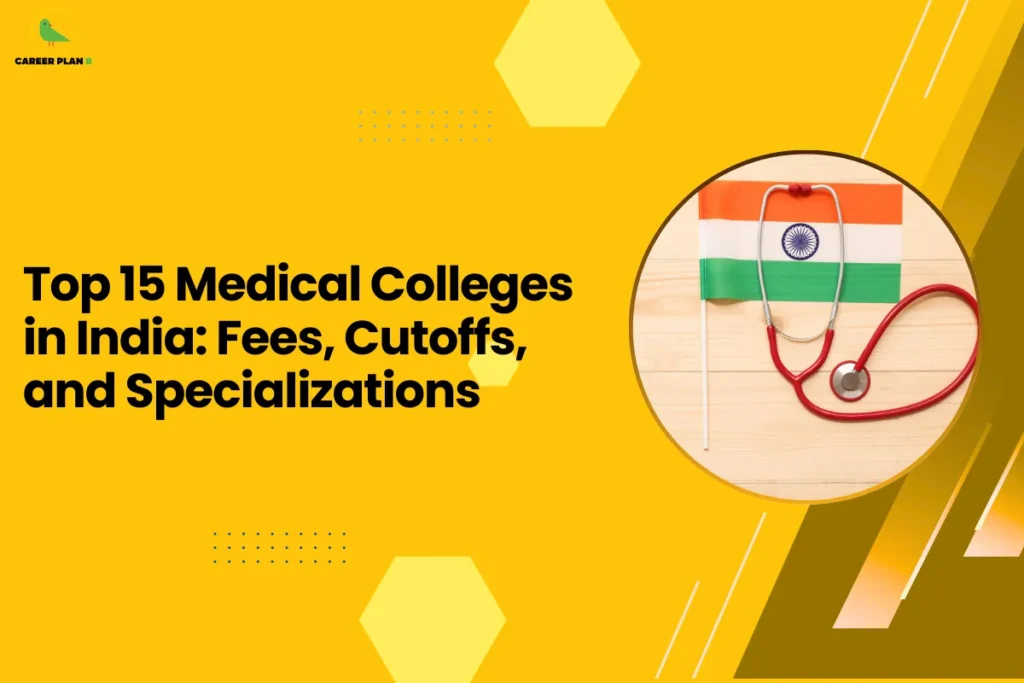 This image is an educational blog thumbnail with a yellow background and geometric hexagon design elements. The Career Plan logo appears in the top-left corner. The headline reads “Top 15 Medical Colleges in India: Fees, Cutoffs, and Specializations.” On the right side, a circular graphic shows the Indian national flag with a stethoscope placed over it, symbolizing medical education and healthcare institutions in India. The design represents a guide comparing leading medical colleges based on factors such as fees, admission cutoffs, and available specializations.