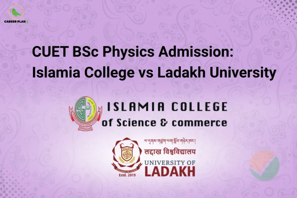 Career Plan B infographic titled "CUET BSc Physics Admission: Islamia College vs Ladakh University" featuring the official logos of Islamia College of Science & Commerce and University of Ladakh.