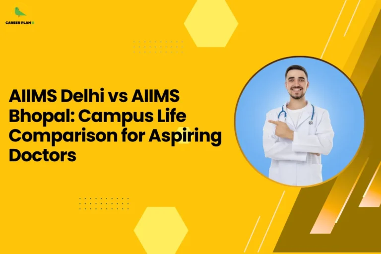 This image is an educational blog thumbnail with a yellow background and geometric hexagon design elements. The Career Plan logo appears in the top-left corner. The headline reads “AIIMS Delhi vs AIIMS Bhopal: Campus Life Comparison for Aspiring Doctors.” On the right side, a circular graphic shows a smiling male doctor wearing a white coat and stethoscope, pointing toward the title, symbolizing guidance for students comparing campus life, environment, and overall experience between the two AIIMS institutions.