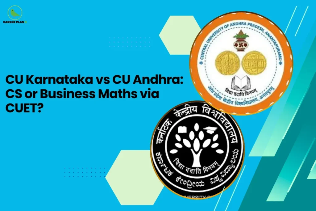This image contains a blue background with geometric shapes and subtle dotted design elements. In the top left corner, there is the “CAREER PLAN B” logo featuring a green bird inside a yellow circle with black text and a green “B.” Across the left side, bold black text reads “CU Karnataka vs CU Andhra: CS or Business Maths via CUET?” On the right side, there are two university logos: one for Central University of Andhra Pradesh with circular emblems and academic symbols, and one for Central University of Karnataka featuring a tree-like emblem with educational icons, representing a comparison between the two universities and course options.