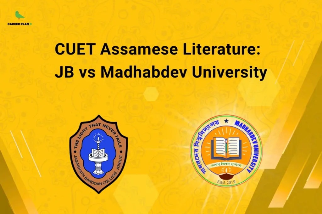 this image contains a yellow educational banner with the Career Plan B logo at the top left and the text “CUET Assamese Literature: JB vs Madhabdev University,” along with logos of “Jagannath Barooah College, Jorhat” featuring the text “THE LIGHT THAT NEVER FAILS” and “Madhabdev University Estd. 2019,” representing CUET literature course comparison and college selection.