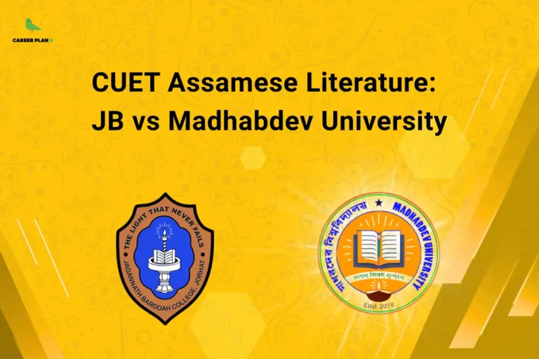 this image contains a yellow educational banner with the Career Plan B logo at the top left and the text “CUET Assamese Literature: JB vs Madhabdev University,” along with logos of “Jagannath Barooah College, Jorhat” featuring the text “THE LIGHT THAT NEVER FAILS” and “Madhabdev University Estd. 2019,” representing CUET literature course comparison and college selection.