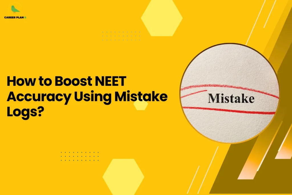 This image is an educational blog thumbnail with a yellow background and geometric hexagon design elements. The Career Plan logo appears in the top-left corner. The headline reads “How to Boost NEET Accuracy Using Mistake Logs?” On the right side, a circular graphic shows the word “Mistake” circled in red on a piece of paper, symbolizing error analysis and learning from mistakes. The design represents strategies for improving NEET exam accuracy by tracking and reviewing mistakes during preparation.