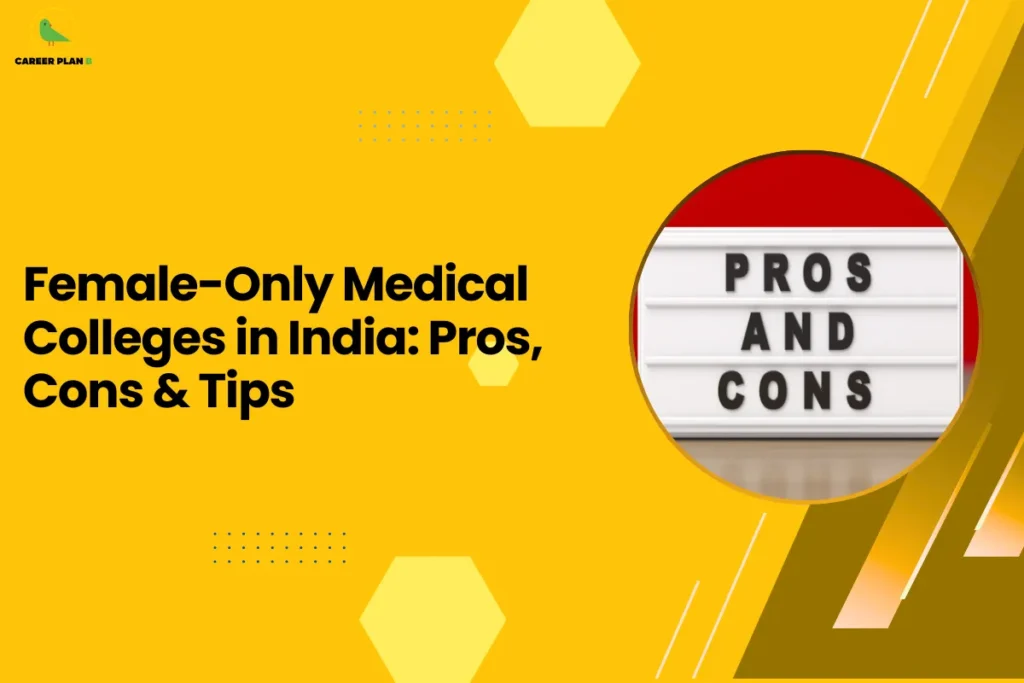 This image is an educational blog thumbnail with a yellow background and geometric hexagon design elements. The Career Plan logo appears in the top-left corner. The headline reads “Female-Only Medical Colleges in India: Pros, Cons & Tips.” On the right side, a circular graphic shows a lightbox-style sign displaying the words “PROS AND CONS,” symbolizing a balanced discussion about the advantages and disadvantages of female-only medical colleges and guidance for students considering these institutions.