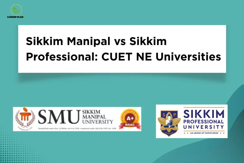 this image contains a teal educational banner with the Career Plan B logo at the top left and the text “Sikkim Manipal vs Sikkim Professional: CUET NE Universities,” along with logos of “SMU Sikkim Manipal University” with a “NAAC A+” badge and “Sikkim Professional University An Abode of Knowledge,” representing CUET northeast university comparison and admissions guidance.
