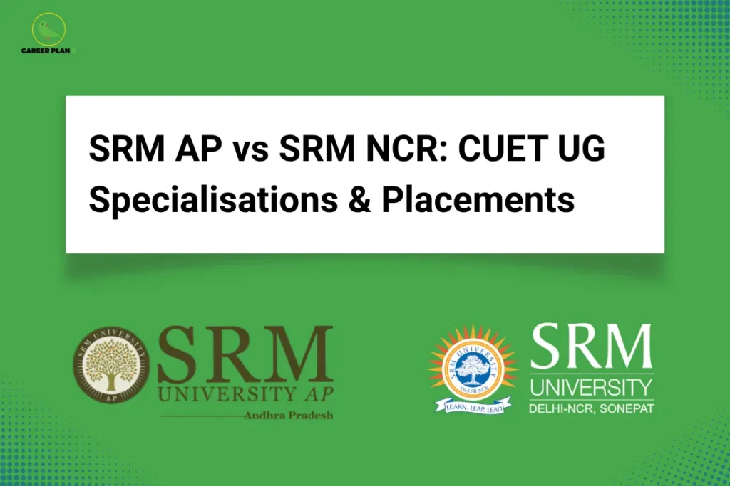 this image contains a green educational banner with the Career Plan B logo at the top left and the text “SRM AP vs SRM NCR: CUET UG Specialisations & Placements,” along with logos of “SRM University AP, Andhra Pradesh” and “SRM University Delhi-NCR, Sonepat,” representing CUET undergraduate course comparison, specialisations, and placement opportunities.