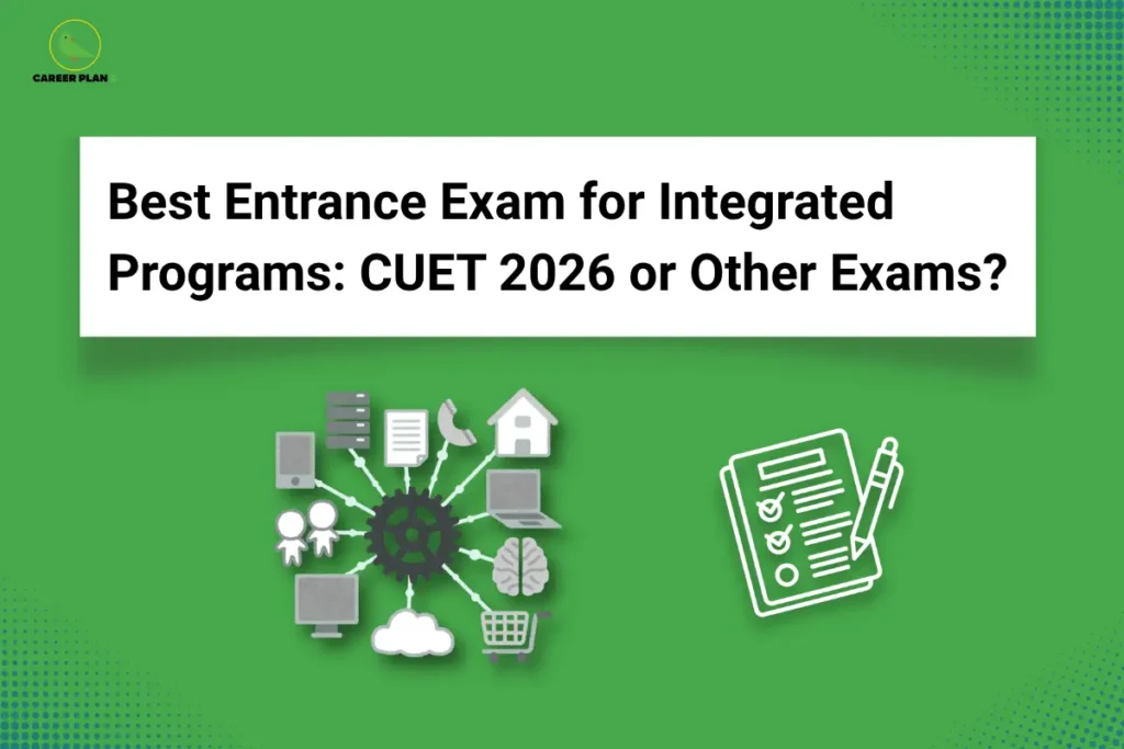 This image contains a green background with subtle dotted patterns in the corners and a clean, minimal layout. In the top left corner there is a small logo featuring a stylized green bird inside a thin yellow circular outline with the text “CAREER PLAN B” beside it, where “CAREER PLAN” is written in black and the letter “B” appears in green. Centered in the upper portion is a large white rectangular panel with a soft shadow effect containing bold black text that reads “Best Entrance Exam for Integrated Programs: CUET 2026 or Other Exams?”. In the lower left section, there is a graphic of interconnected icons arranged around a central gear, including symbols like a smartphone, laptop, house, cloud, shopping cart, brain, and people, representing integrated systems and multidisciplinary programs. On the lower right side, there is a white outline icon of a checklist with a pen, symbolizing exams or evaluation. The composition highlights decision-making and comparison between different entrance exam pathways.