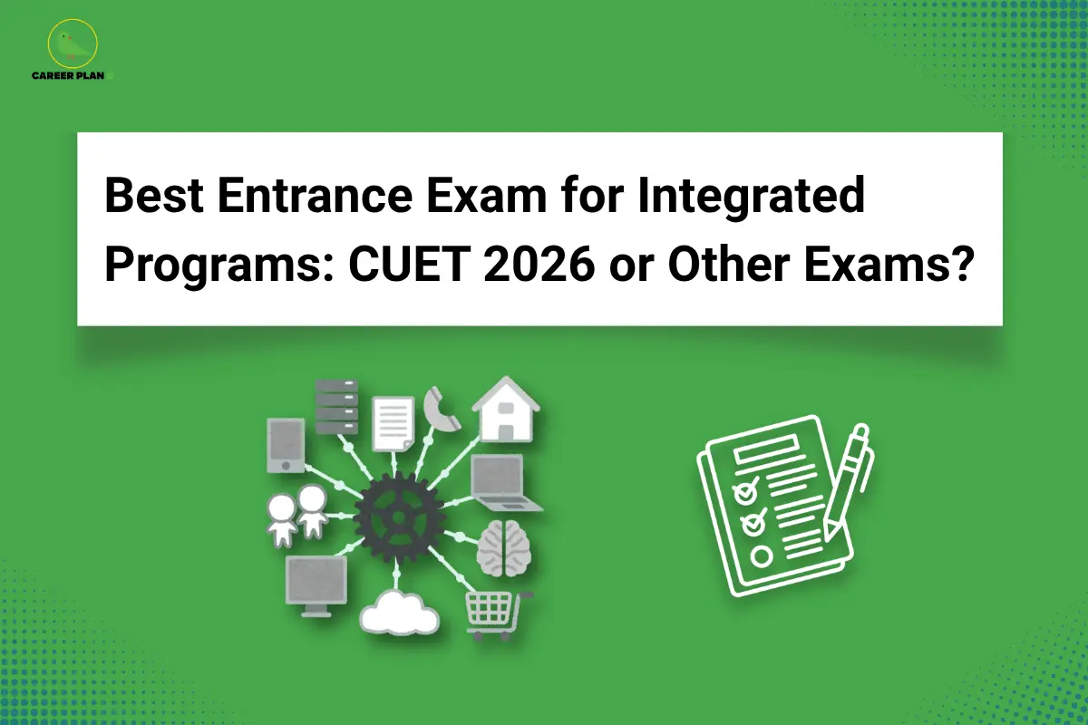 Best Entrance Exam for Integrated Courses: CUET vs Others - Career Plan B