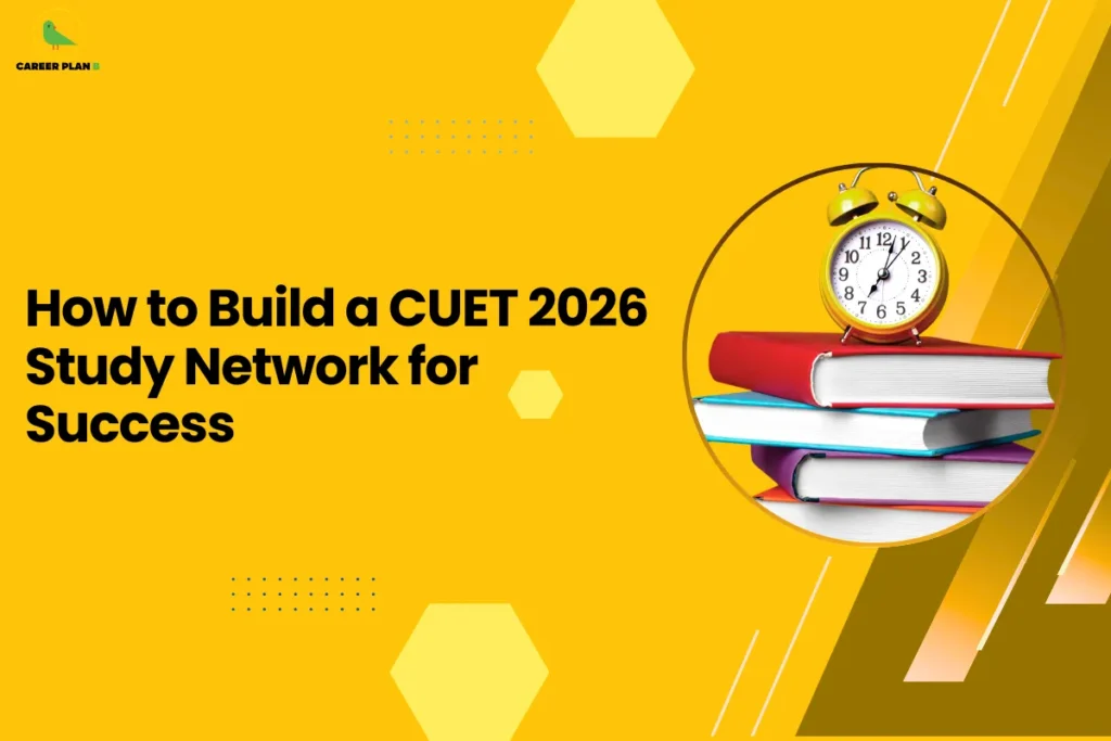 this image contains a yellow educational banner with the Career Plan B logo at the top left and the text “How to Build a CUET 2026 Study Network for Success,” alongside a circular photo of stacked colorful books with a yellow alarm clock on top, symbolizing exam preparation, study planning, and time management for CUET 2026 students.
