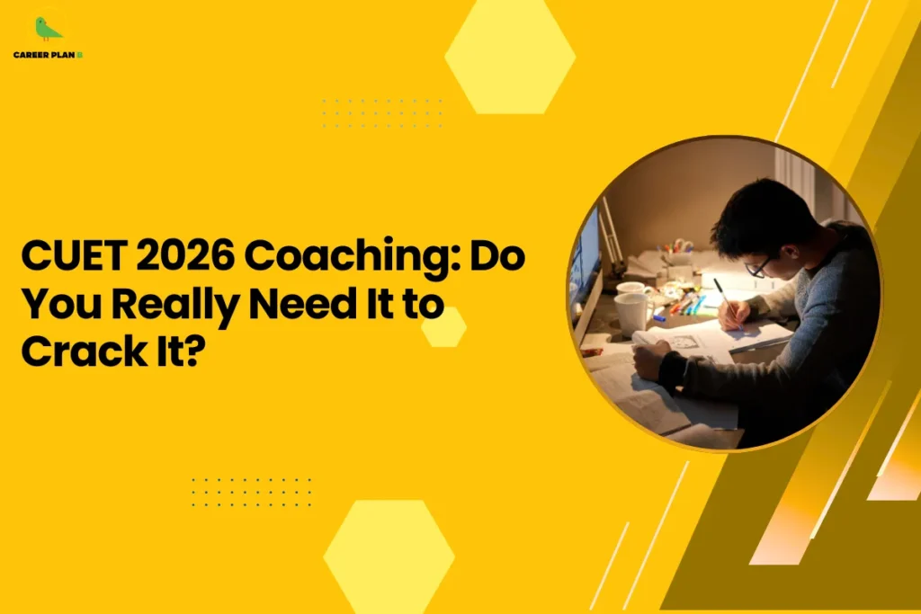 this image contains a yellow educational banner with the Career Plan B logo at the top left and the text “CUET 2026 Coaching: Do You Really Need It to Crack It?” alongside a circular photo of a student studying at a desk under warm light, writing in a notebook with books, papers, and a computer nearby, symbolizing CUET exam preparation and coaching decisions.