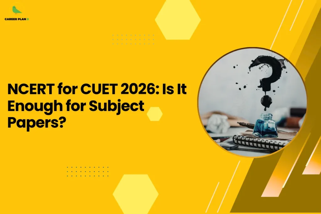 this image features a bright yellow background with the headline “NCERT for CUET 2026: Is It Enough for Subject Papers?” and the Career Plan B logo at the top left. On the right side, there’s a circular visual of a notebook, ink bottle, and a question mark formed from ink splashes, symbolizing doubt and inquiry. The design represents a common student concern—whether NCERT alone is sufficient for CUET preparation or if additional resources are needed.