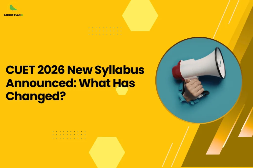 this image features a bold yellow background with the headline “CUET 2026 New Syllabus Announced: What Has Changed?” and the Career Plan B logo at the top left. On the right side, there’s a visual of a hand holding a megaphone, symbolizing an important announcement or update. The design clearly represents a major update regarding the CUET 2026 syllabus, highlighting changes and new developments that students need to be aware of.