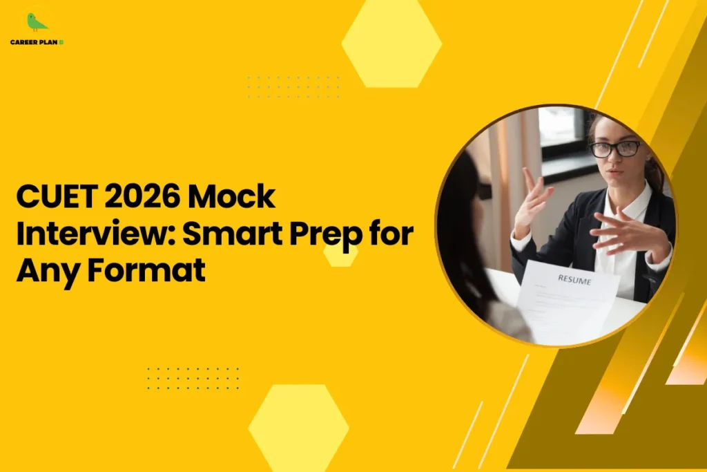 this image features a bright yellow background with the headline “CUET 2026 Mock Interview: Smart Prep for Any Format” and the Career Plan B logo at the top left. On the right side, there’s a circular visual of a formal interview setting, where a person is holding a resume and speaking, symbolizing interview preparation and communication skills. The design represents the importance of mock interviews for CUET aspirants, highlighting structured practice, confidence building, and readiness for different interview formats.