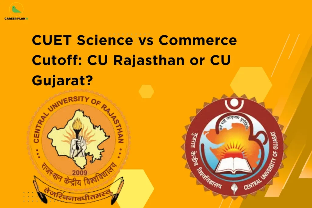 This image contains a bright orange-yellow gradient background with subtle hexagonal shapes and diagonal design accents on the right side. In the top left corner, there is the “CAREER PLAN B” logo featuring a green bird inside a yellow circle with the text “CAREER PLAN B,” where “CAREER PLAN” is in black and “B” is in green. Across the upper-middle section, bold black text reads “CUET Science vs Commerce Cutoff: CU Rajasthan or CU Gujarat?” Below the text, two university logos are displayed: on the left is the Central University of Rajasthan emblem featuring a map outline with a torch and academic symbols, and on the right is the Central University of Gujarat logo featuring a circular emblem with a rising sun, book, and stylized design elements, representing a comparison of CUET cutoffs between science and commerce streams at the two universities.