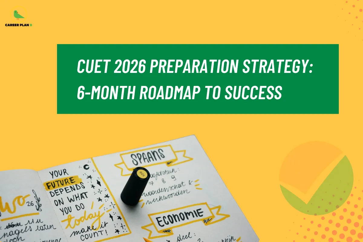 CUET 2026 Preparation Strategy: 6-Month Roadmap to Success - Career Plan B