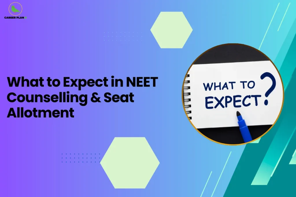 This image contains a purple-to-blue gradient background with light green hexagon shapes and small dotted design elements, the Career Plan B logo with a green bird icon inside a yellow circle and the text “CAREER PLAN B” in the top left corner, a large bold black headline on the left side reading “What to Expect in NEET Counselling & Seat Allotment”, and on the right side a circular image with a yellow border showing a notebook page with the words “WHAT TO EXPECT?” written in blue marker along with a blue pen placed on the page, along with angled teal and green graphic shapes and thin white diagonal lines on the right side of the background.