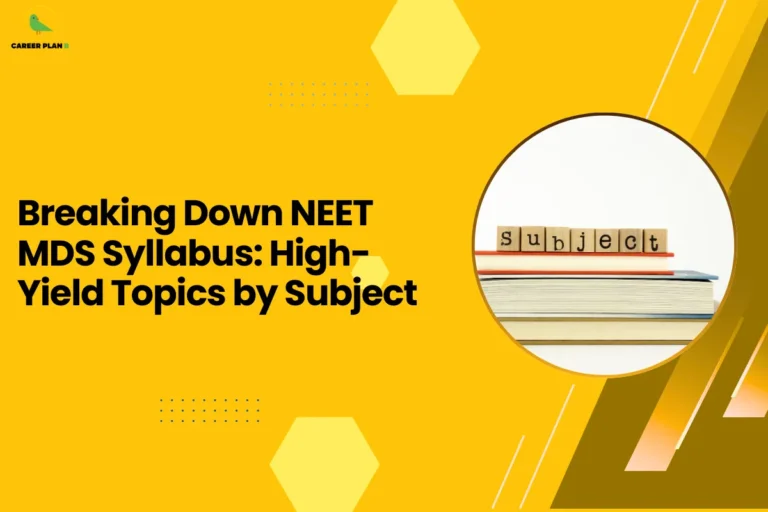 A vibrant yellow featured image for an educational guide titled "Breaking Down NEET MDS Syllabus: High-Yield Topics by Subject." The Career Plan B logo, consisting of a green bird icon inside a yellow circle, is positioned in the top-left corner. The graphic features a circular inset showing a stack of three books with small wooden blocks on top that spell out the word "subject." This visual provides essential guidance for dental graduates researching the neet mds syllabus and high-yield topics for their 2026 preparation.