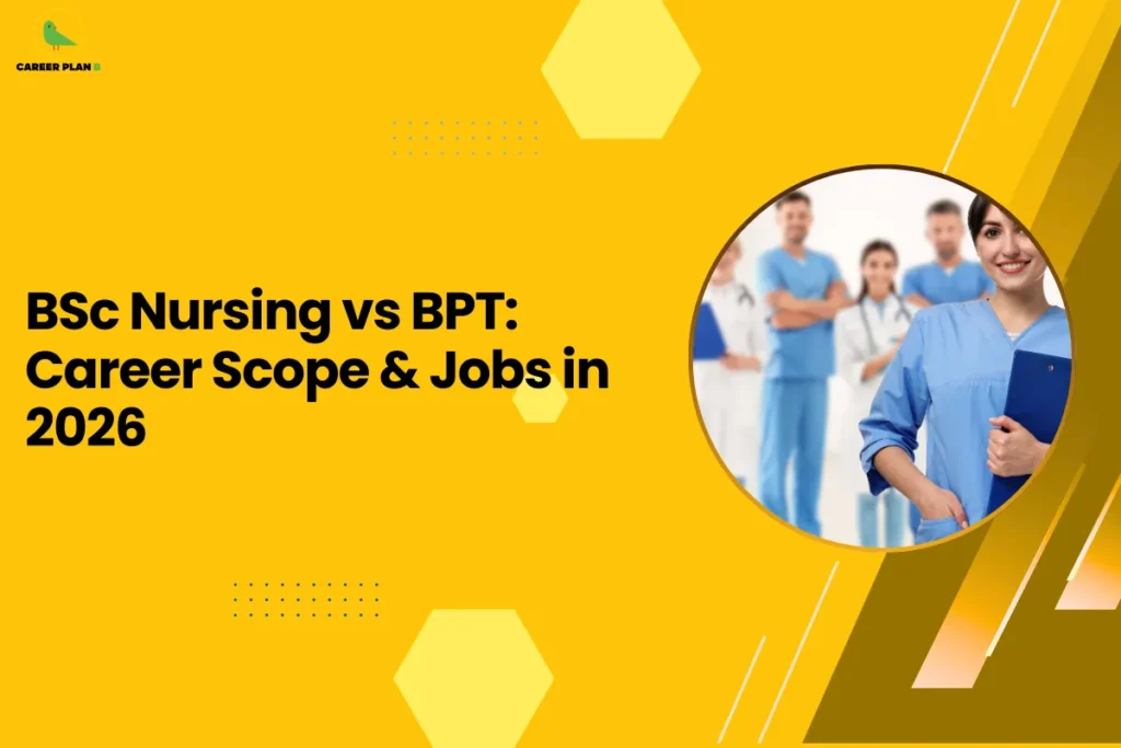 A vibrant yellow featured image for a career comparison guide titled "BSc Nursing vs BPT: Career Scope & Jobs in 2026." The Career Plan B logo, consisting of a green bird icon inside a yellow circle, is placed in the top-left corner. The graphic features a circular inset showing a group of healthcare professionals in blue and white scrubs, with a female nurse smiling in the foreground holding a blue clipboard. This visual helps medical aspirants decide between physiotherapy or bsc nursing based on future job prospects and professional scope.