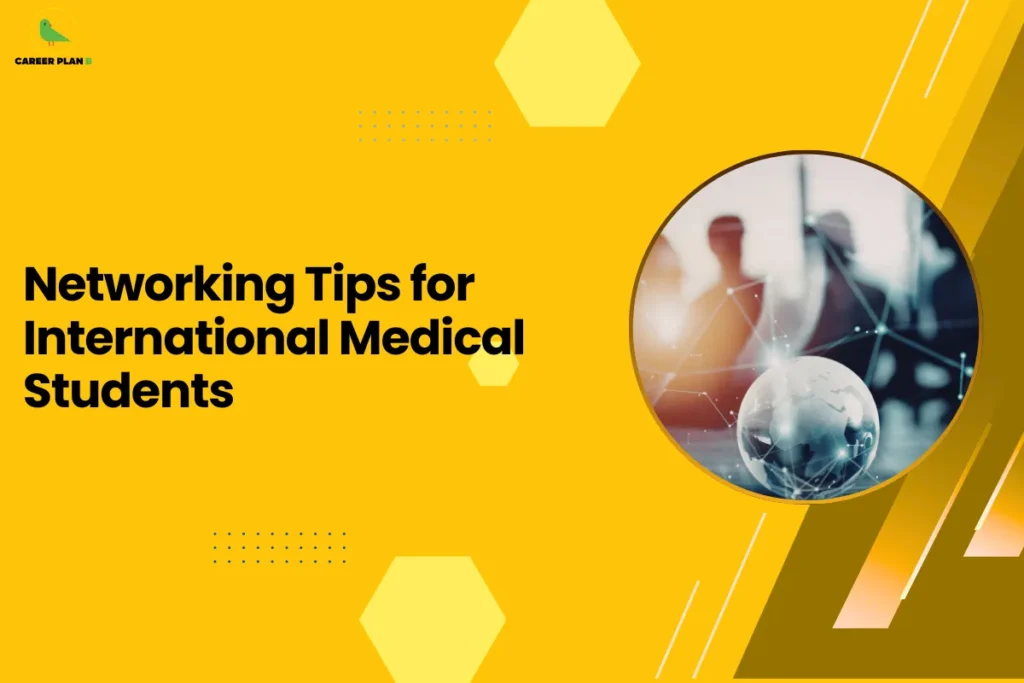 This image contains a bright yellow background with light yellow hexagon shapes and small dotted design elements, the Career Plan B logo with a green bird icon inside a yellow circle and the text “CAREER PLAN B” in the top left corner, a large bold black headline on the left side reading “Networking Tips for International Medical Students”, and on the right side a circular image with a yellow border showing a globe with digital network connection lines and blurred silhouettes of people in the background, along with angled golden and brown graphic shapes and thin white diagonal lines on the right side of the background.