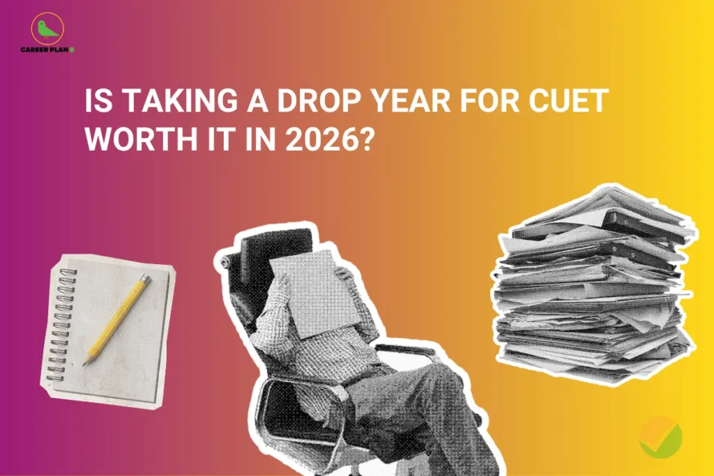 this image contains Career Plan B logo at top left and bold text “IS TAKING A DROP YEAR FOR CUET WORTH IT IN 2026?” on a pink to yellow gradient background, with visuals of a notebook and pencil, a person sitting with a book covering their face, and a stack of papers, representing gap year decision-making and exam preparation workload