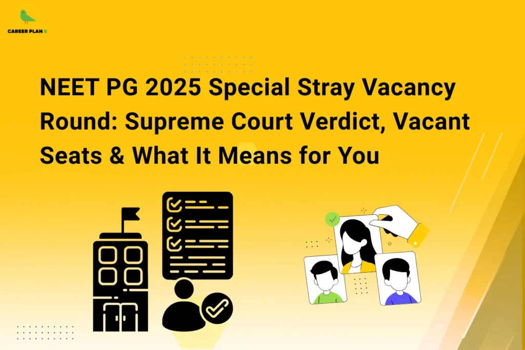 this image contains Career Plan B logo at top left and headline “NEET PG 2025 Special Stray Vacancy Round: Supreme Court Verdict, Vacant Seats & What It Means for You” on a yellow gradient background, with icons of a hospital building, checklist with verified ticks, and candidate selection cards illustrating medical admissions, counselling rounds, and seat allocation updates