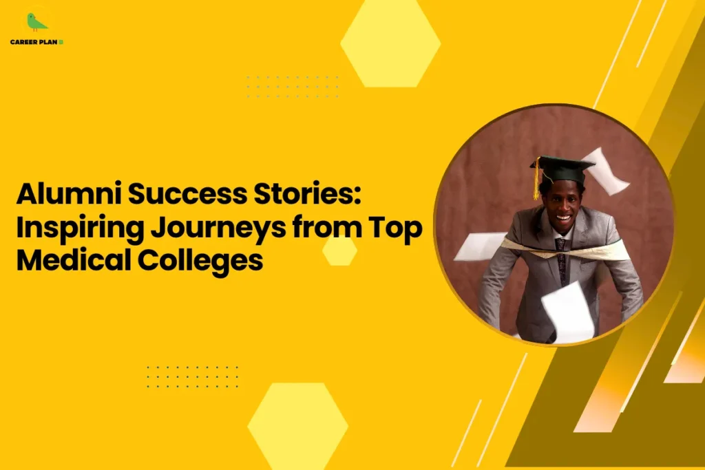 This image contains a bright yellow background with light yellow hexagon shapes and small dotted design elements, the Career Plan B logo with a green bird icon inside a yellow circle and the text “CAREER PLAN B” in the top left corner, a large bold black headline on the left side reading “Alumni Success Stories: Inspiring Journeys from Top Medical Colleges”, and on the right side a circular image with a yellow border showing a graduate wearing a black graduation cap and formal suit smiling while papers are flying around him, along with angled golden and brown graphic shapes and thin white diagonal lines on the right side of the background.