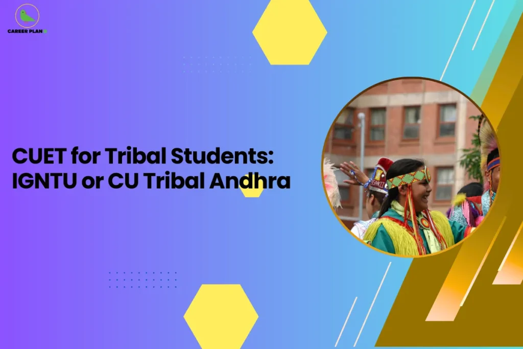 this image features a purple-to-blue gradient background with the headline “CUET for Tribal Students: IGNTU or CU Tribal Andhra” and the Career Plan B logo at the top left. On the right side, there’s a circular image showing tribal students in traditional attire, representing cultural identity and inclusivity in education. The design highlights a comparison between universities catering to tribal students, such as IGNTU and Central Tribal University of Andhra Pradesh, helping students make informed educational choices.