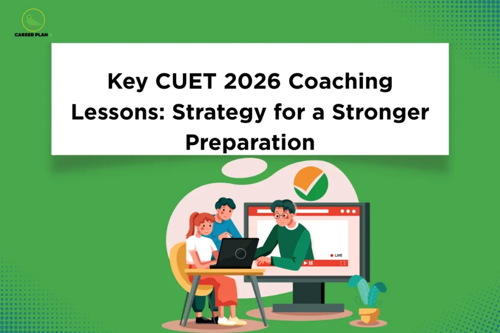 this image contains a green educational banner with the Career Plan B logo at the top left and the text “Key CUET 2026 Coaching Lessons: Strategy for a Stronger Preparation,” alongside an illustration of students learning with a teacher on a laptop and a live class screen, representing online coaching, exam strategy, and CUET 2026 preparation.