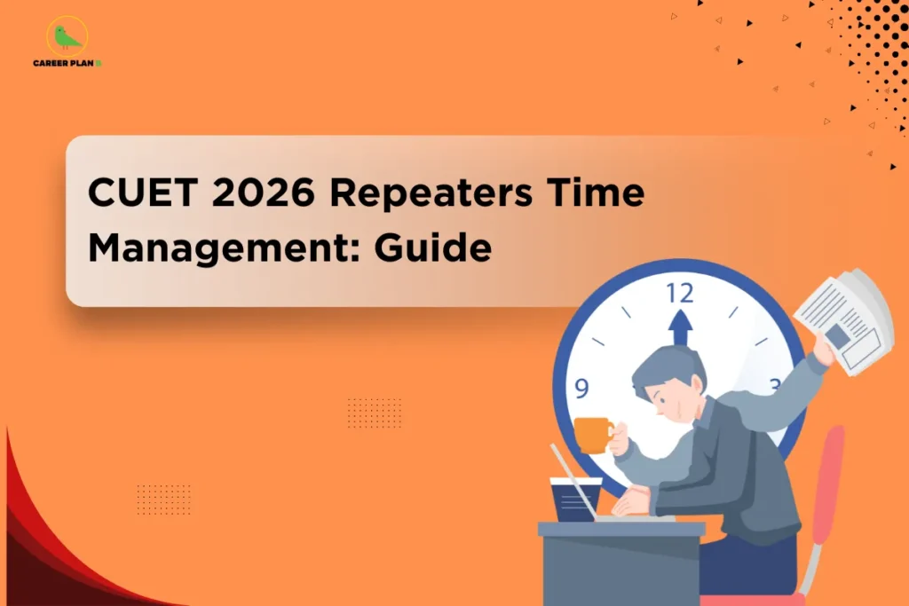 Career Plan B infographic titled "CUET 2026 Repeaters Time Management: Guide" with an illustration of a student at a desk and a clock.