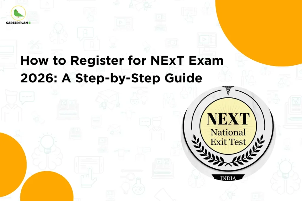 This image contains a light grey background with faint education and medical-related icons. In the top left corner, there is the “CAREER PLAN B” logo featuring a green bird inside a yellow circle with black text and a green “B.” Across the upper-middle section, bold black text reads “How to Register for NExT Exam 2026: A Step-by-Step Guide.” On the right side, there is a circular emblem labeled “NEXT National Exit Test INDIA,” surrounded by laurel leaves, representing the medical licensing exam. Yellow circular design elements appear in the corners, adding a clean and modern visual style.