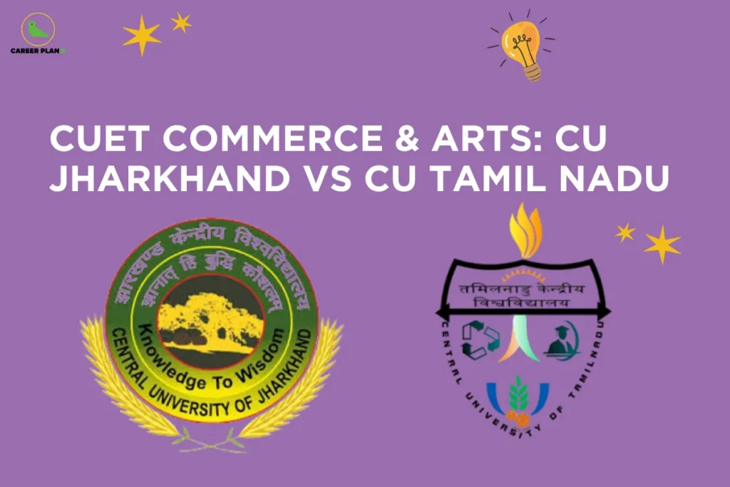 This image contains a purple background with decorative star icons and a light bulb illustration symbolizing ideas and learning. In the top left corner, there is the “CAREER PLAN B” logo featuring a green bird inside a yellow circle with black text and a green “B.” Across the upper-middle section, bold white text reads “CUET COMMERCE & ARTS: CU JHARKHAND VS CU TAMIL NADU.” Below the text, there are two university logos: Central University of Jharkhand on the left with a circular emblem featuring a tree and the phrase “Knowledge to Wisdom,” and Central University of Tamil Nadu on the right with an emblem containing academic symbols and a flame, representing a comparison between the two universities for commerce and arts admissions.