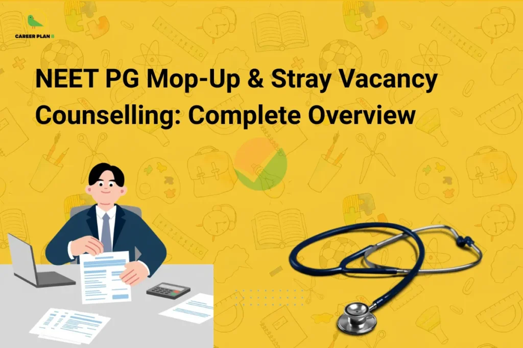 this image contains Career Plan B logo at top left and headline “NEET PG Mop-Up & Stray Vacancy Counselling: Complete Overview” on a yellow patterned background, with illustration of a person handling documents at a desk and a stethoscope, representing medical counselling process, admission rounds, and healthcare education guidance